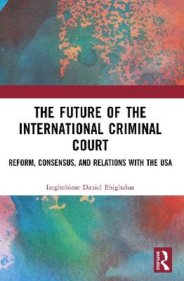 Future of the International Criminal Court: Reform, Consensus, and Relations with the USA