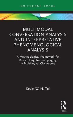 Multimodal Conversation Analysis and Interpretative Phenomenological Analysis: A Methodological Framework for Researching Translanguaging in Multilingual Classrooms