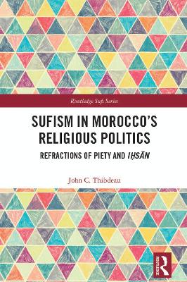 Sufism in Morocco's Religious Politics: Refractions of Piety and Ihsan