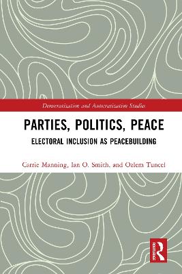 Parties, Politics, Peace: Electoral Inclusion as Peacebuilding
