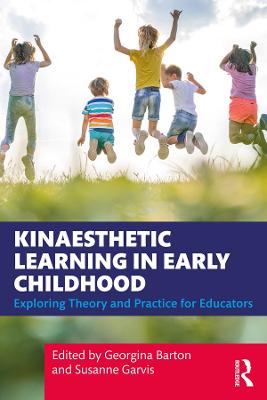 Kinaesthetic Learning in Early Childhood: Exploring Theory and Practice for Educators