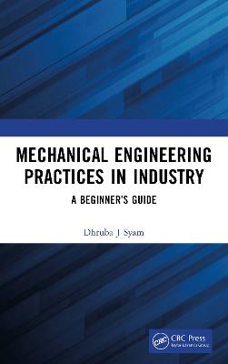 Mechanical Engineering Practices in Industry: A Beginner's Guide
