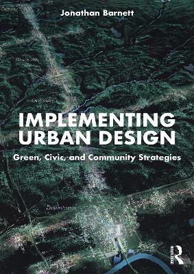 Implementing Urban Design: Green, Civic, and Community Strategies