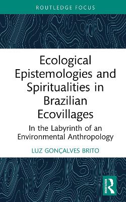 Ecological Epistemologies and Spiritualities in Brazilian Ecovillages: In the Labyrinth of an Environmental Anthropology