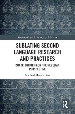 Sublating Second Language Research and Practices: Contribution from the Hegelian Perspective