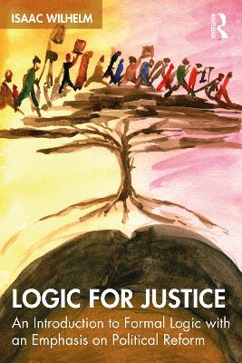 Logic for Justice: An Introduction to Formal Logic with an Emphasis on Political Reform