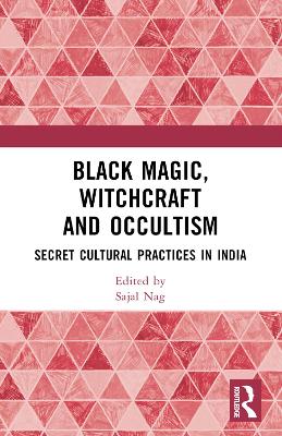 Black Magic, Witchcraft and Occultism: Secret Cultural Practices in India