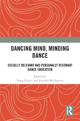 Dancing Mind, Minding Dance: Socially Relevant and Personally Resonant Dance Education