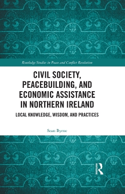 Civil Society, Peacebuilding, and Economic Assistance in Northern Ireland: Local Knowledge, Wisdom, and Practices