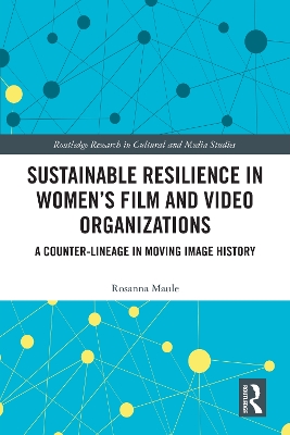 Sustainable Resilience in Women's Film and Video Organizations: A Counter-Lineage in Moving Image History