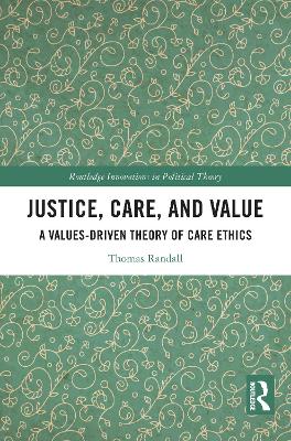 Justice, Care, and Value: A Values-Driven Theory of Care Ethics