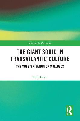 Giant Squid in Transatlantic Culture: The Monsterization of Molluscs