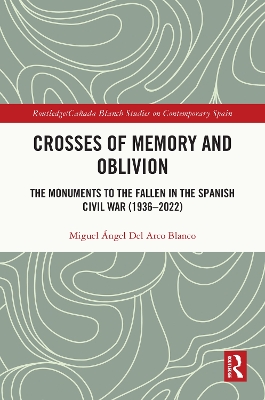 Crosses of Memory and Oblivion: The Monuments to the Fallen in the Spanish Civil War (1936-2022)