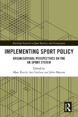 Implementing Sport Policy: Organisational Perspectives on the UK Sport System