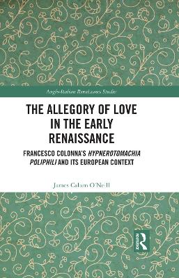 Allegory of Love in the Early Renaissance: Francesco Colonna's Hypnerotomachia Poliphili and its European Context