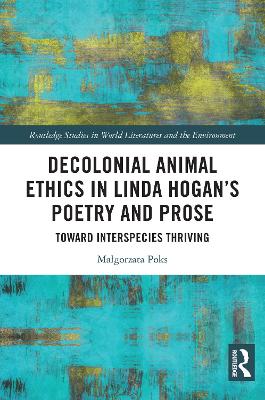 Decolonial Animal Ethics in Linda Hogan's Poetry and Prose: Towards Interspecies Thriving