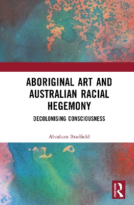 Aboriginal Art and Australian Racial Hegemony: Decolonising Consciousness