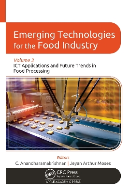 Emerging Technologies for the Food Industry: Volume 3: ICT Applications and Future Trends in Food Processing