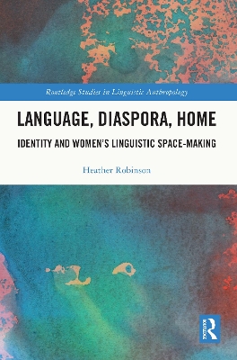 Language, Diaspora, Home: Identity and Women's Linguistic Space-Making