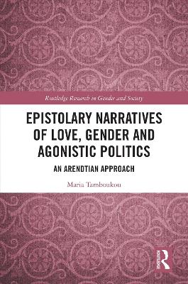 Epistolary Narratives of Love, Gender and Agonistic Politics: An Arendtian Approach