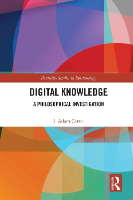 Digital Knowledge: A Philosophical Investigation