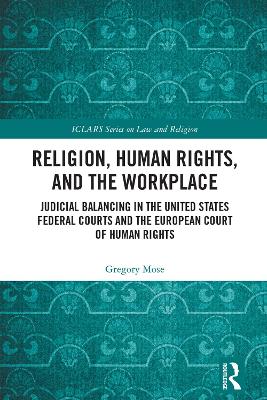 Religion, Human Rights, and the Workplace: Judicial Balancing in the United States Federal Courts and the European Court of Human Rights