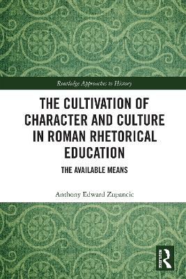 Cultivation of Character and Culture in Roman Rhetorical Education: The Available Means