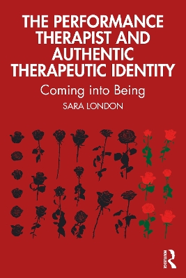 Performance Therapist and Authentic Therapeutic Identity: Coming into Being