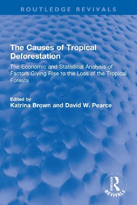 Causes of Tropical Deforestation: The Economic and Statistical Analysis of Factors Giving Rise to the Loss of the Tropical Forests