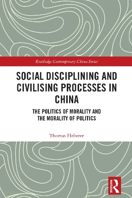 Social Disciplining and Civilising Processes in China: The Politics of Morality and the Morality of Politics