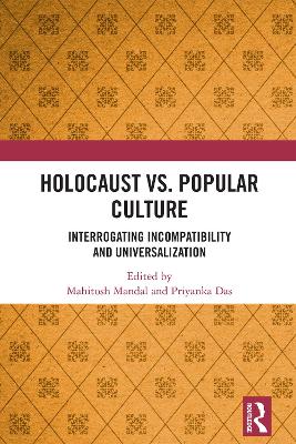 Holocaust vs. Popular Culture: Interrogating Incompatibility and Universalization