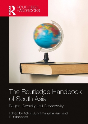 Routledge Handbook of South Asia: Region, Security and Connectivity