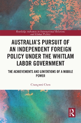 Australia's Pursuit of an Independent Foreign Policy under the Whitlam Labor Government: The Achievements and Limitations of a Middle Power