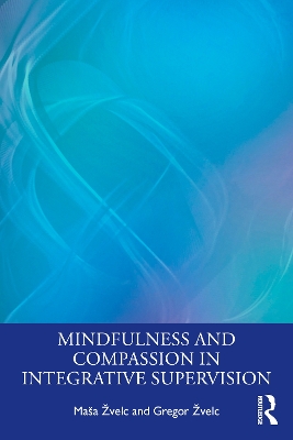 Mindfulness and Compassion in Integrative Supervision