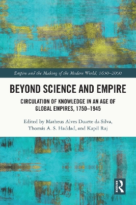 Beyond Science and Empire: Circulation of Knowledge in an Age of Global Empires, 1750-1945