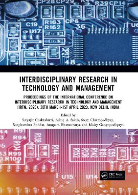 Interdisciplinary Research in Technology and Management: Proceedings of the International Conference on Interdisciplinary Research in Technology and Management (IRTM, 2023), 30th March-1st April 2023, New Delhi, India