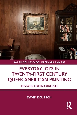 Everyday Joys in Twenty-First Century Queer American Painting: Ecstatic Ordinarinesses