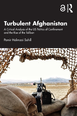 Turbulent Afghanistan: A Critical Analysis of the US Politics of Confinement and the Rise of the Taliban