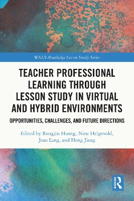 Teacher Professional Learning through Lesson Study in Virtual and Hybrid Environments: Opportunities, Challenges, and Future Directions