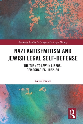 Nazi Antisemitism and Jewish Legal Self-Defense: The Turn to Law in Liberal Democracies, 1932-39