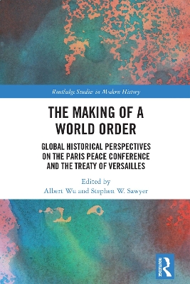 Making of a World Order: Global Historical Perspectives on the Paris Peace Conference and the Treaty of Versailles