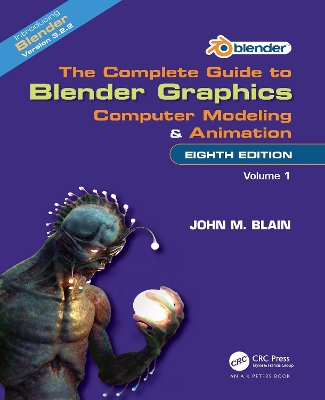Complete Guide to Blender Graphics: Computer Modeling and Animation: Volume One