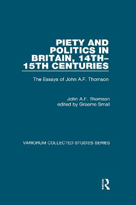 Piety and Politics in Britain, 14th-15th Centuries: The Essays of John A.F. Thomson