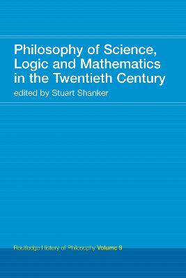 Philosophy of Science, Logic and Mathematics in the 20th Century: Routledge History of Philosophy Volume 9