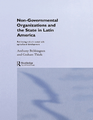 Non-Governmental Organizations and the State in Latin America: Rethinking Roles in Sustainable Agricultural Development