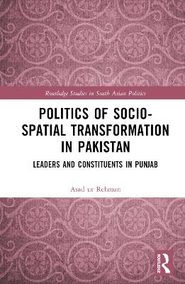 Politics of Socio-Spatial Transformation in Pakistan: Leaders and Constituents in Punjab