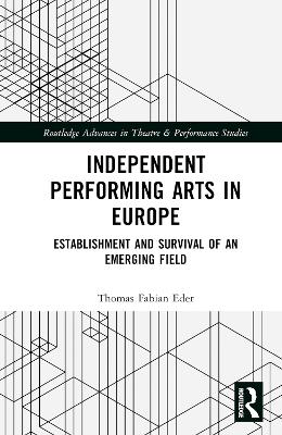 Independent Performing Arts in Europe: Establishment and Survival of an Emerging Field
