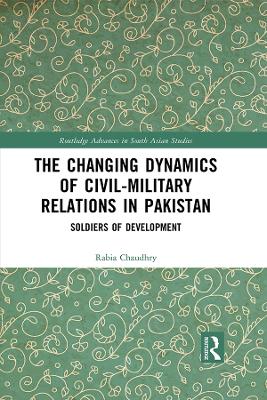 Changing Dynamics of Civil Military Relations in Pakistan: Soldiers of Development