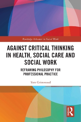 Against Critical Thinking in Health, Social Care and Social Work: Reframing Philosophy for Professional Practice