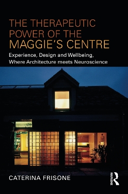Therapeutic Power of the Maggie's Centre: Experience, Design and Wellbeing, Where Architecture meets Neuroscience